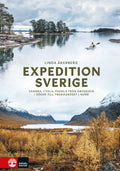 Expedition Sverige : vandra, cykla, paddla från Smygehuk i söder till Treriksröset