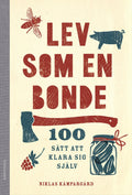 Lev som en bonde: 100 sätt att klara sig själv